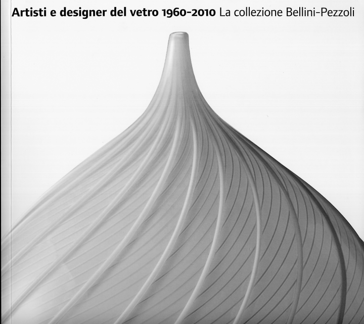 Artisti e designer del vetro 1960-2000. La collezione Bellini-Pezzoli