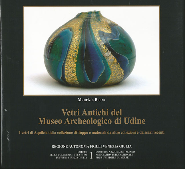 1. Vetri antichi del Museo Archeologico di Udine. I vetri di Aquileia della collezione di Toppo e materiali da altre collezioni e da scavi recenti