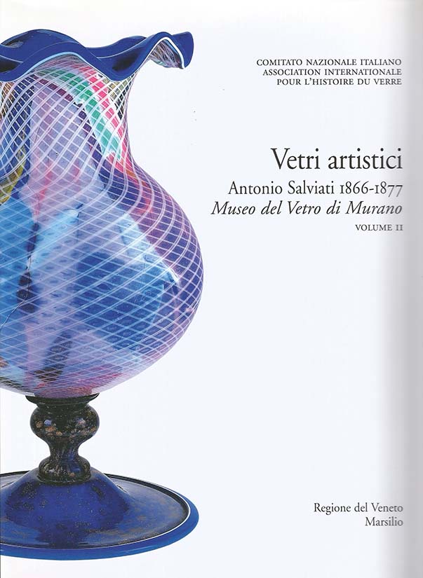 3. Vetri artistici Antonio Salviati 1866-1877. Volume II. Museo del Vetro di Murano
